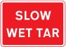 Slow. Wet tar 